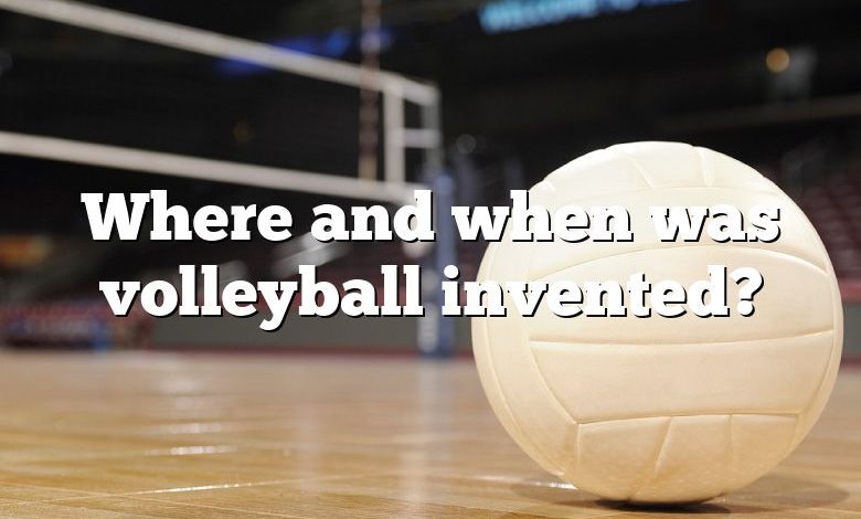 Where and when was volleyball invented?