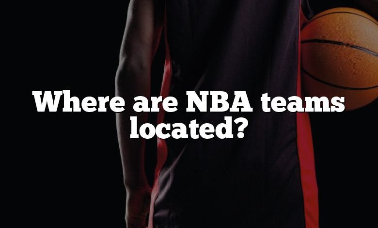 Where are NBA teams located?