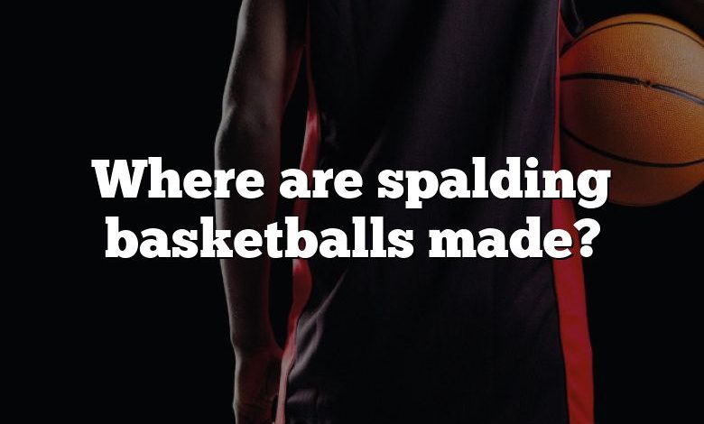 Where are spalding basketballs made?