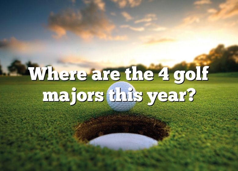 Where Are The 4 Golf Majors This Year? DNA Of SPORTS