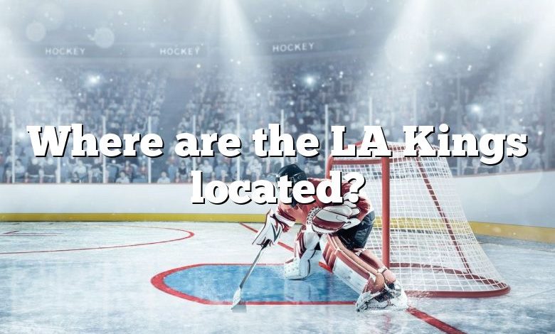 Where are the LA Kings located?