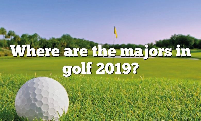 Where are the majors in golf 2019?