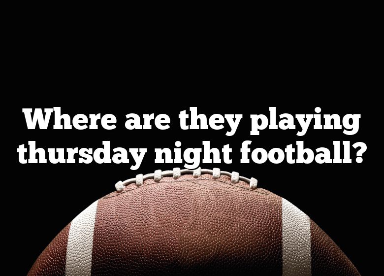 Where Are They Playing Thursday Night Football Dna Of Sports