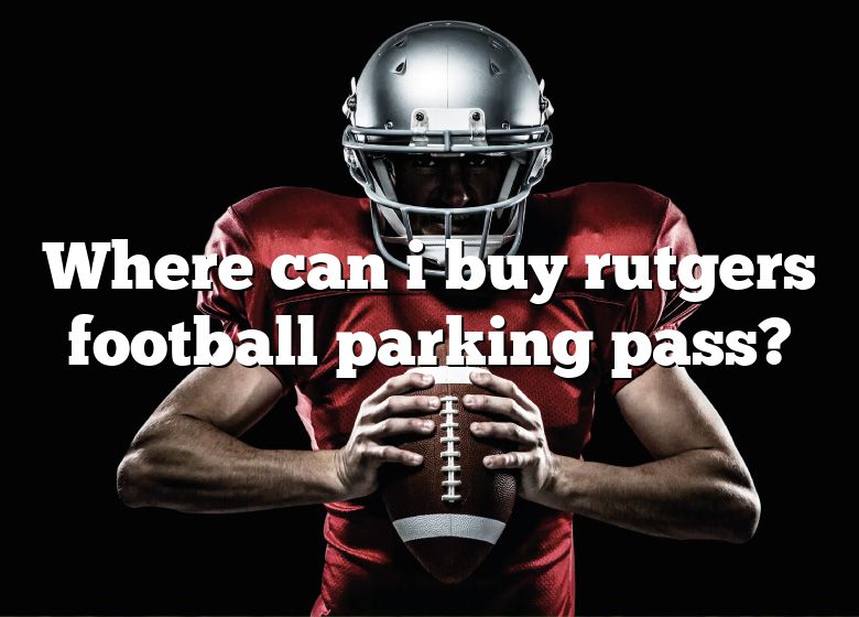 Where Can I Buy Rutgers Football Parking Pass? DNA Of SPORTS