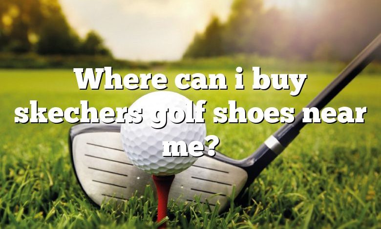 Where can i buy skechers golf shoes near me?