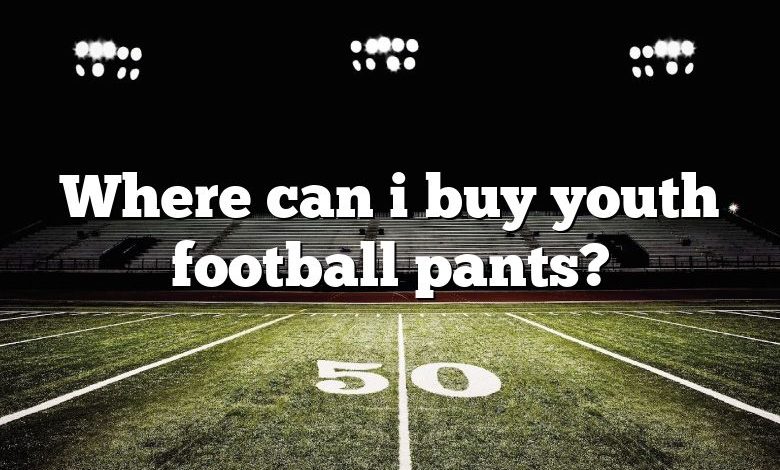 Where can i buy youth football pants?