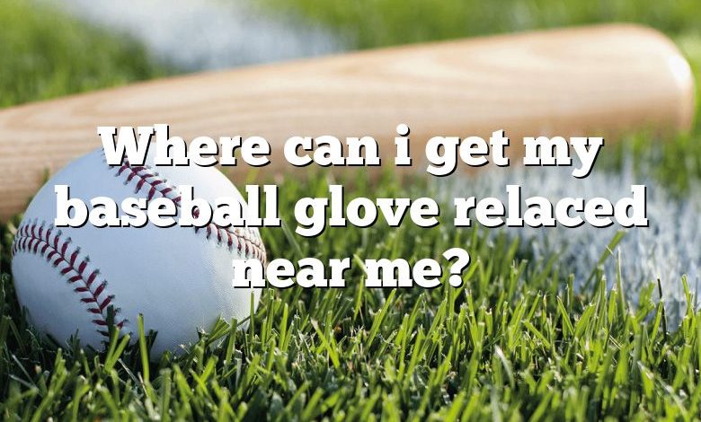 Where can i get my baseball glove relaced near me?