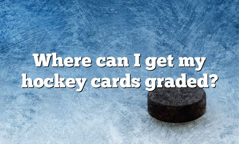 Where can I get my hockey cards graded?