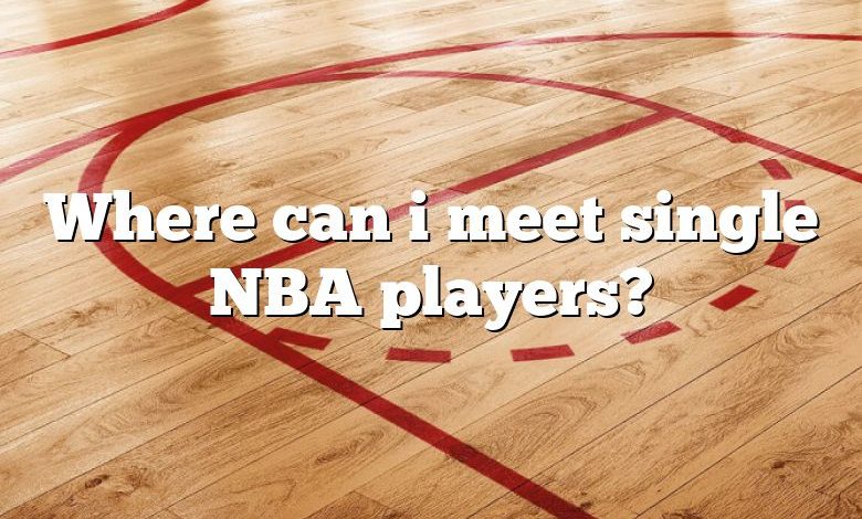 Where can i meet single NBA players?