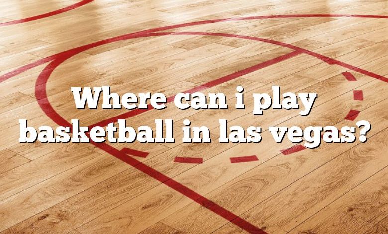 Where can i play basketball in las vegas?