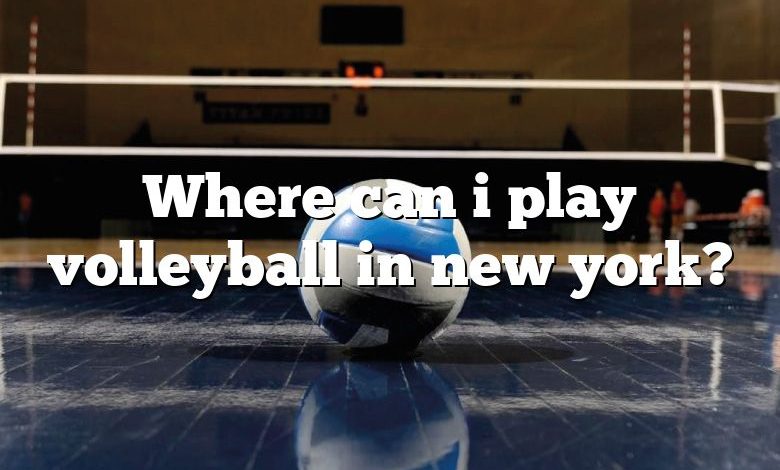 Where can i play volleyball in new york?