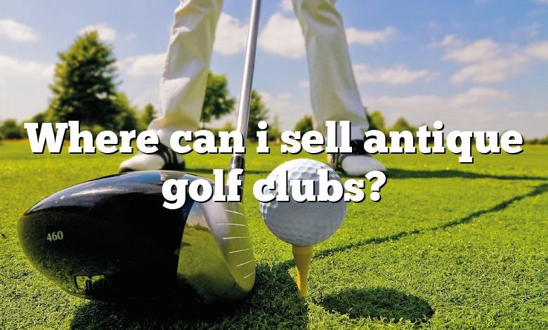 Where can i sell antique golf clubs?