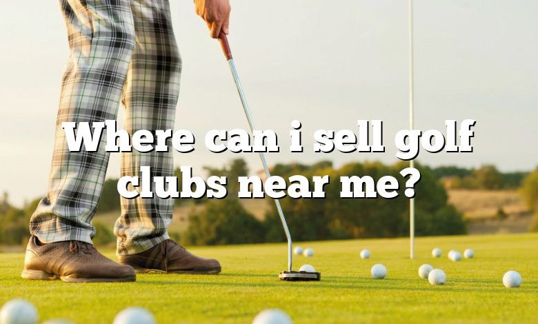 Where can i sell golf clubs near me?