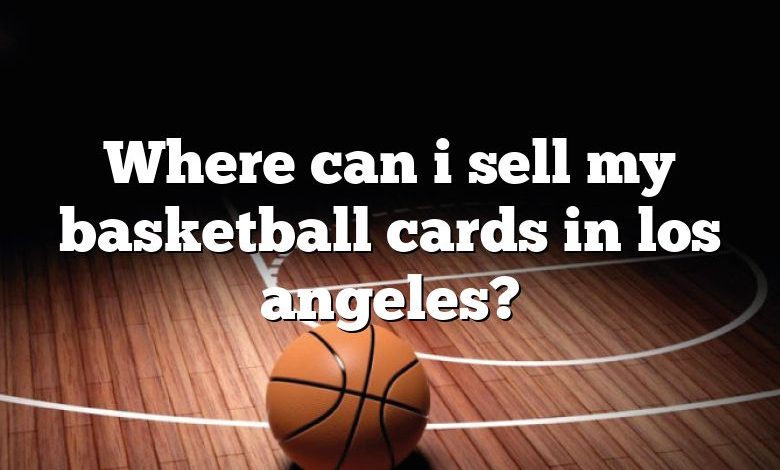 Where can i sell my basketball cards in los angeles?