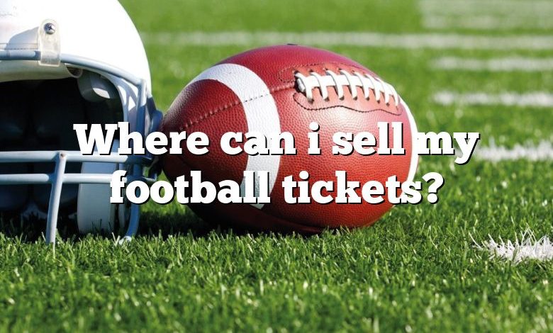 Where can i sell my football tickets?