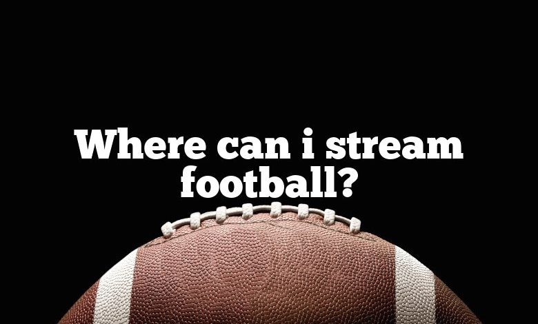 Where can i stream football?