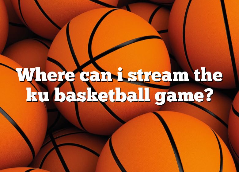 where-can-i-stream-the-ku-basketball-game-dna-of-sports