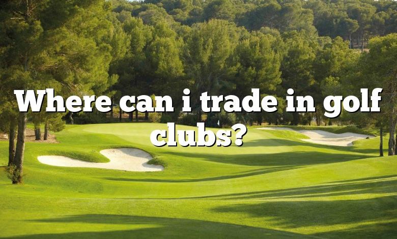 Where can i trade in golf clubs?