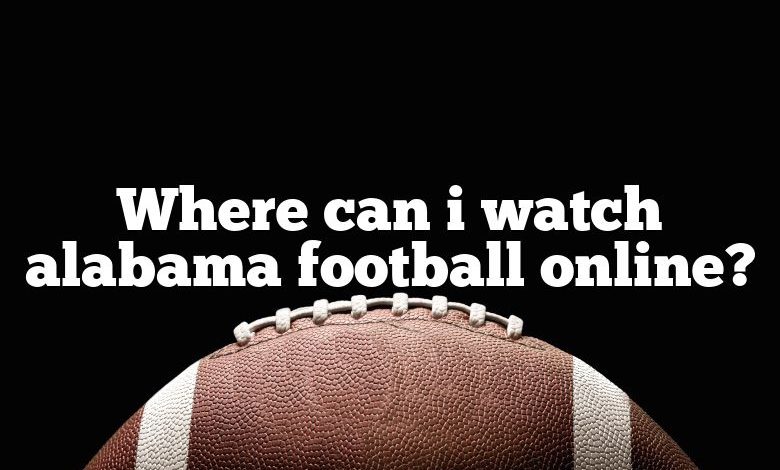 Where can i watch alabama football online?