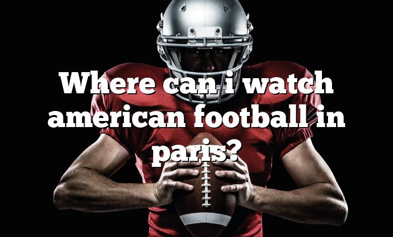 Where can i watch american football in paris?