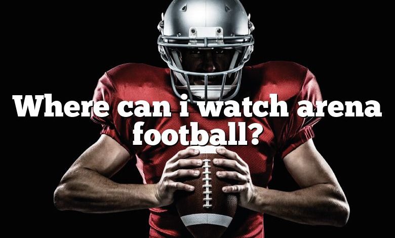 Where can i watch arena football?