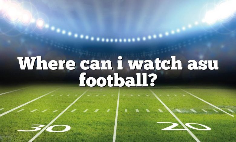 Where can i watch asu football?