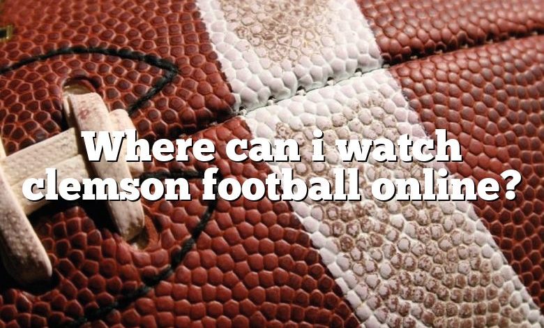 Where can i watch clemson football online?