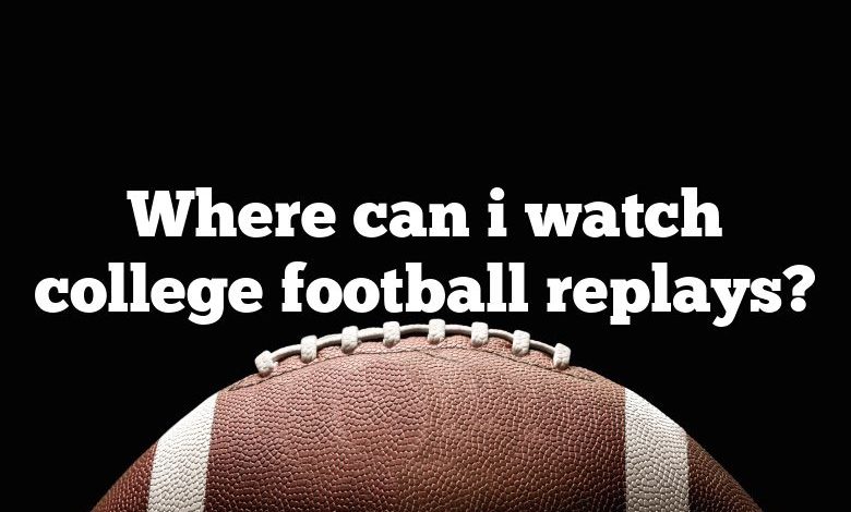 Where can i watch college football replays?