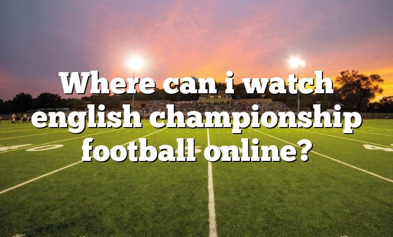 Where can i watch english championship football online?