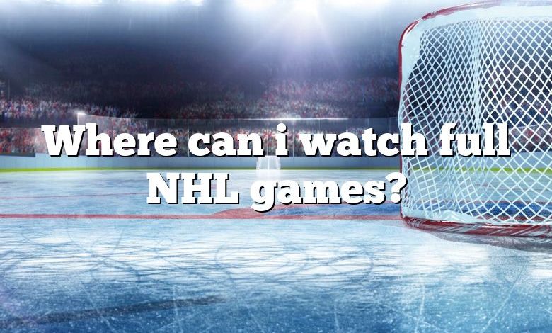 Where can i watch full NHL games?