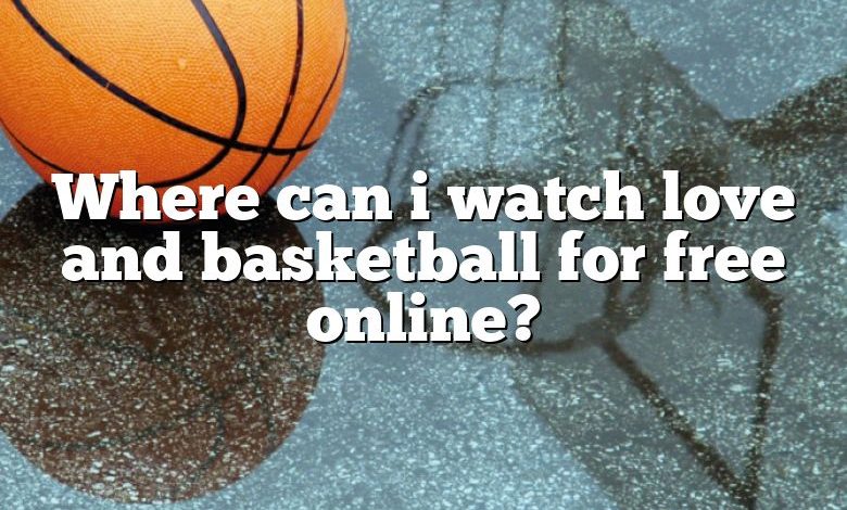 Where can i watch love and basketball for free online?