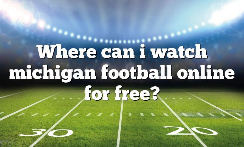 Where can i watch michigan football online for free?