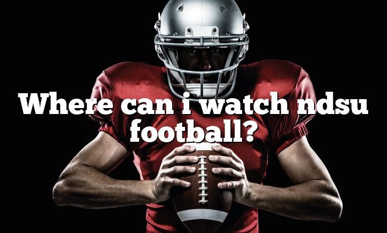 Where can i watch ndsu football?