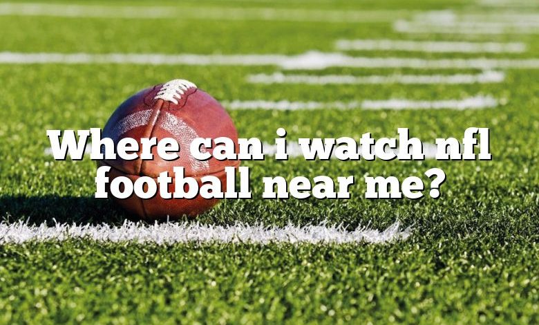 Where can i watch nfl football near me?