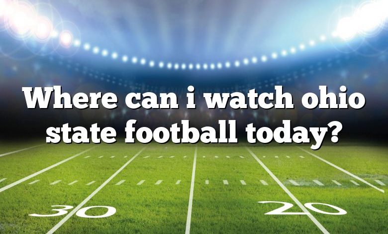 Where can i watch ohio state football today?