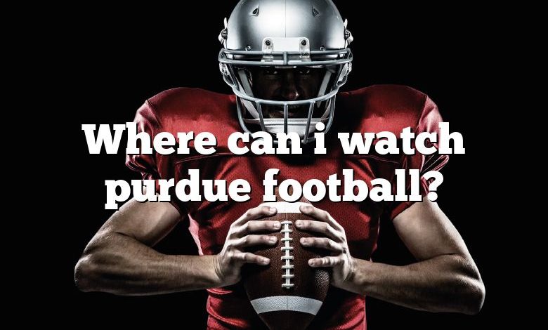 Where can i watch purdue football?