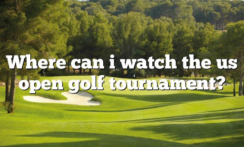 Where can i watch the us open golf tournament?