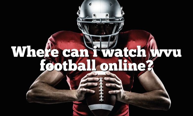 Where can i watch wvu football online?