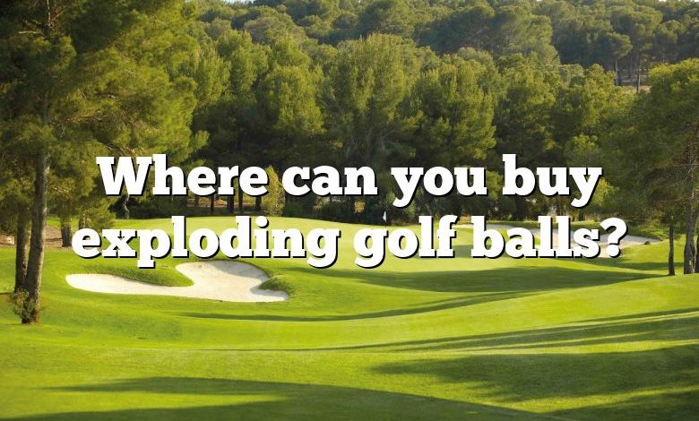 Where can you buy exploding golf balls?