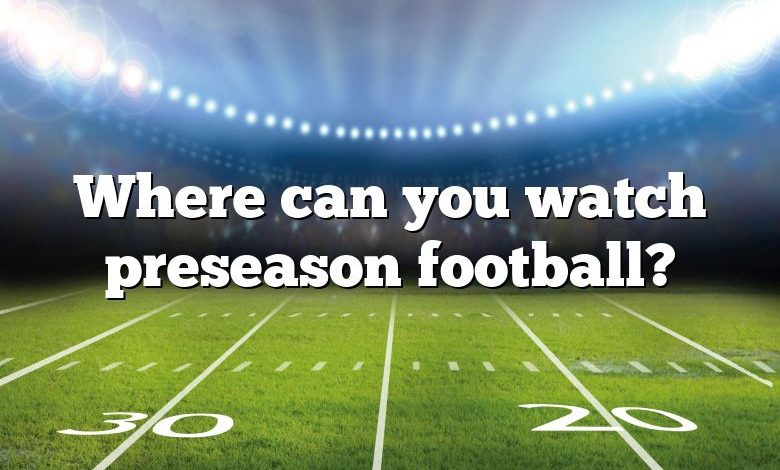 Where can you watch preseason football?