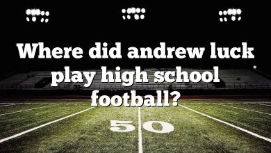 Where did andrew luck play high school football?