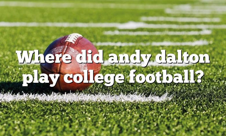 Where did andy dalton play college football?