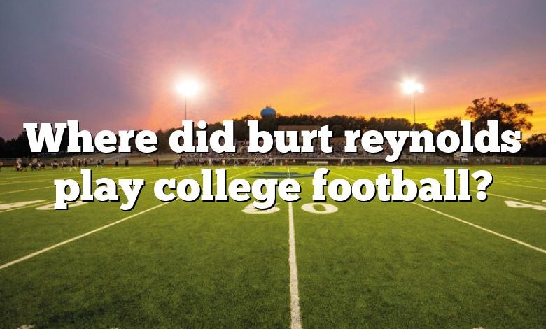 Where did burt reynolds play college football?