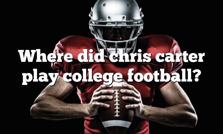 Where did chris carter play college football?