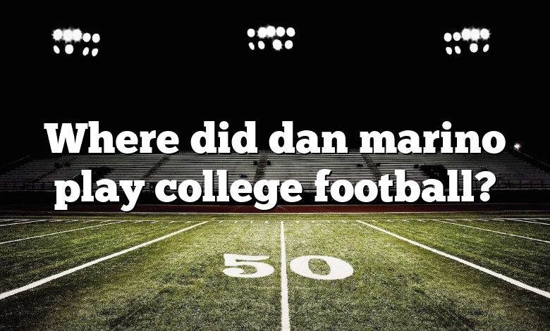 Where did dan marino play college football?