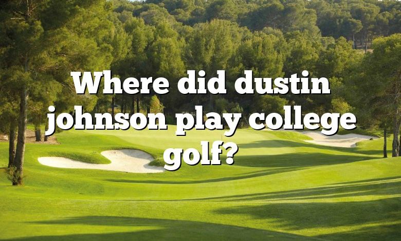 Where did dustin johnson play college golf?