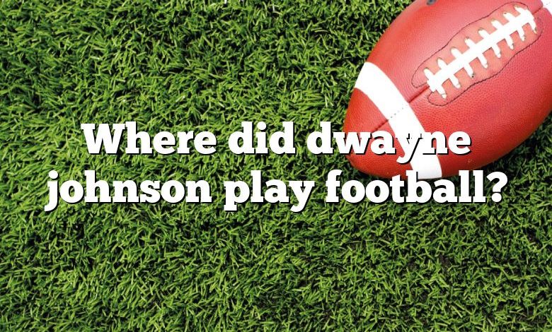 Where did dwayne johnson play football?