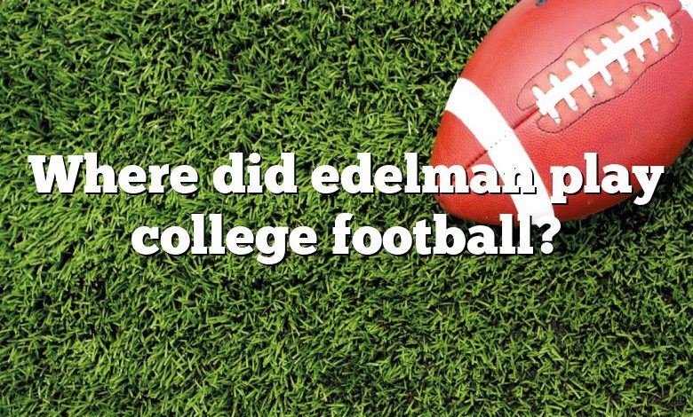 Where did edelman play college football?