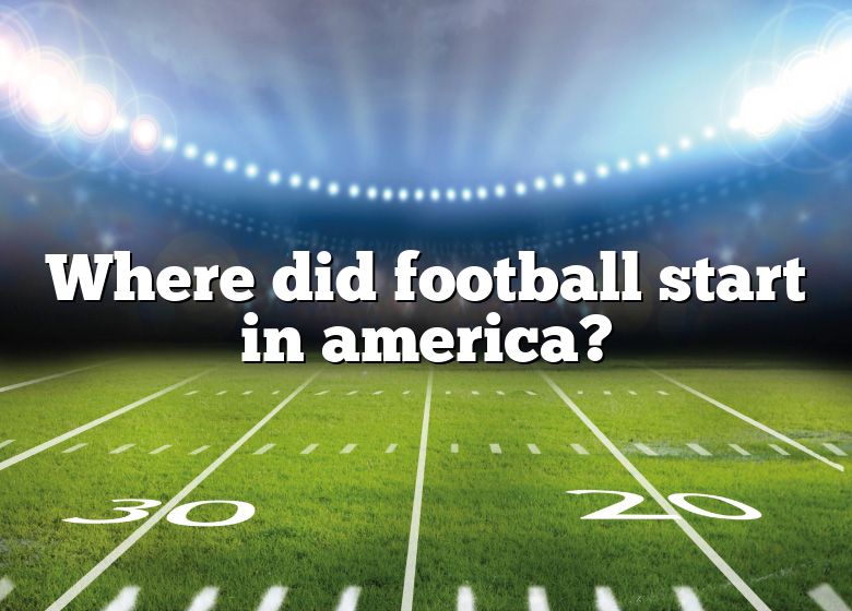 Where Did Football Start In America? DNA Of SPORTS