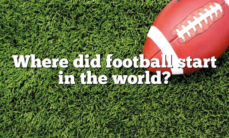 Where did football start in the world?